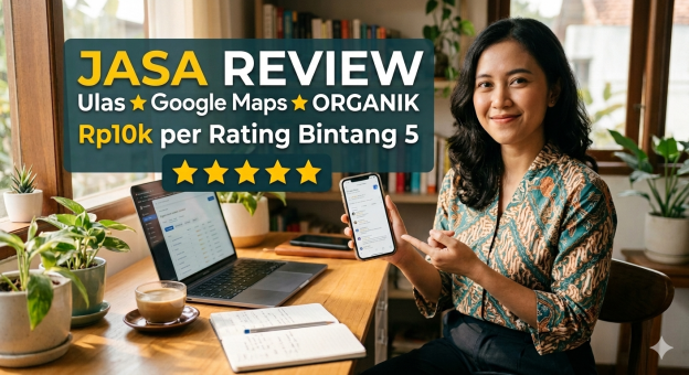 Jasa Review, Ulas Google Maps Organik Rp10k per Rating Bintang 5